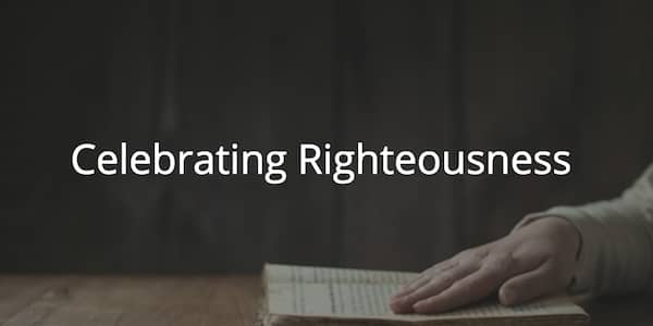 Celebrating Righteousness