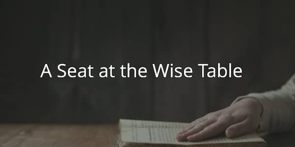 a Seat at the Wise Table