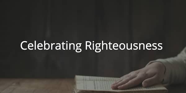 Celebrating Righteousness